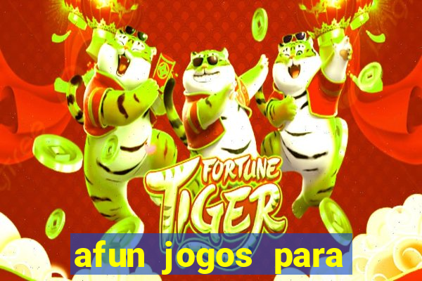 afun jogos para ganhar dinheiro